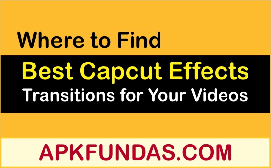 Where to Find the Best Capcut Effects and Transitions for Your Videos